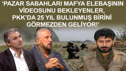 'Mafya elebaşının videosunu bekleyenler, PKK'da 25 yıl bulunmuş birini görmezden geliyor!'