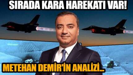 'Kara harekatı Suriye'deki geniş harekatlardan farklı olacak!'