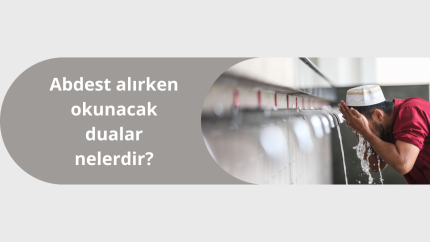 Abdest alırken okunacak dualar nelerdir?