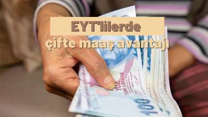 EYT'lilerde çifte maaş avantajı