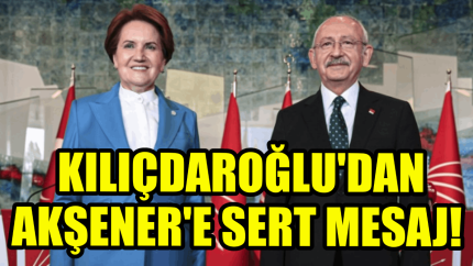 Kemal Kılıçdaroğlu'dan Meral Akşener'e sert mesaj!
