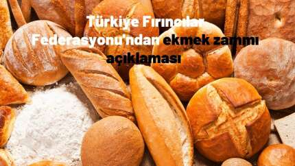 Türkiye Fırıncılar Federasyonu'ndan ekmek zammı açıklaması