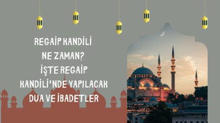 2024 Regaip Kandili ne zaman? İşte Regaip gecesi yapılacak dua ve ibadetler