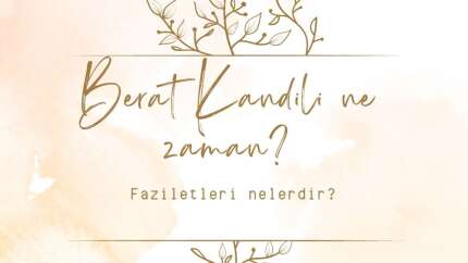 2023 Berat Kandili ne zaman? Faziletleri nelerdir, yapılacak ibadetler nelerdir?