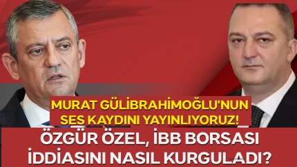 Murat Gülibrahimoğlu'nun ses kaydını yayınlıyoruz. İBB Borsası iddiasını Özgür Özel nasıl kurguladı?