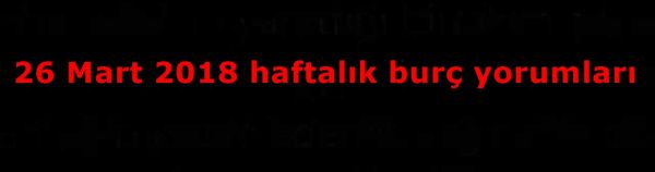 26_Mart_2018_haftalk_burc_yorumlardsfasf